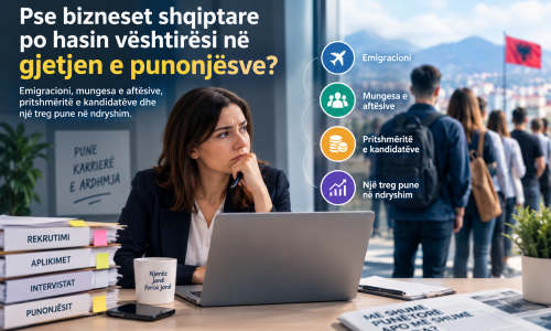 Pse bizneset shqiptare po hasin gjithnjë e më shumë vështirësi në gjetjen e punonjësve?